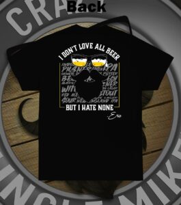 t shirt with crazy uncle mikes logo that says i don't love all beer but i hate none